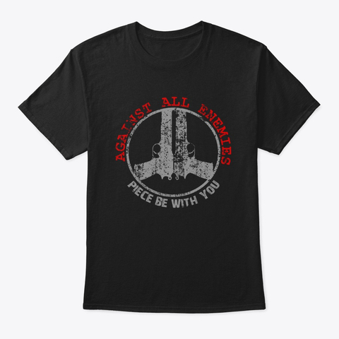 Piece Be With You Shirt Against All Enemies in Lake Havasu City